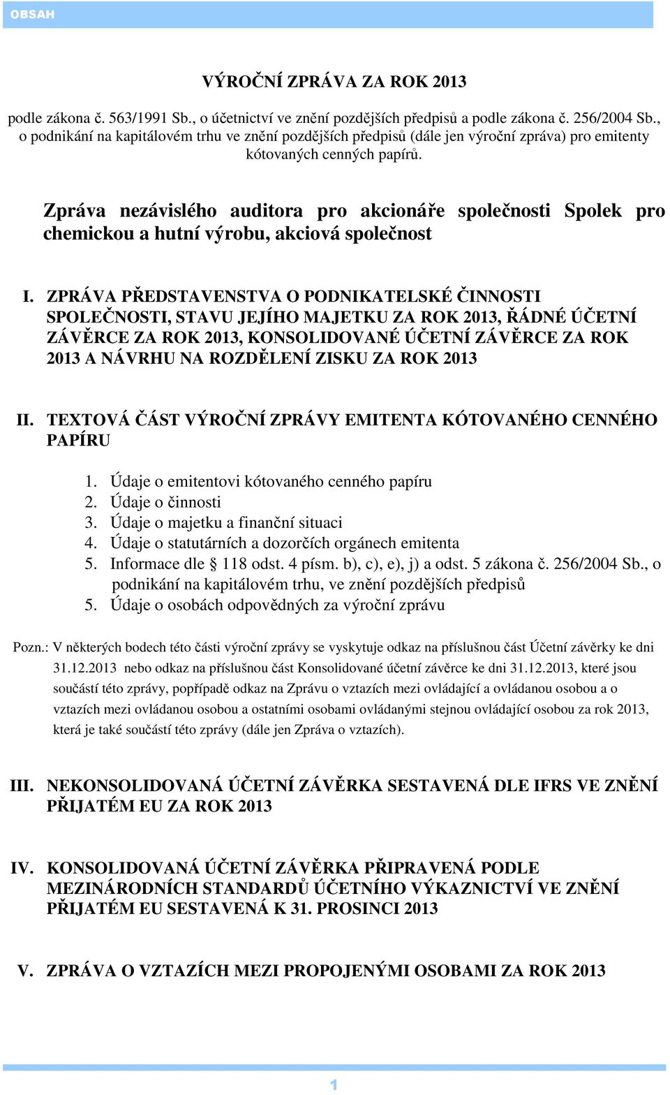 Zpráva nezávislého auditora pro akcionáře společnosti Spolek pro chemickou a hutní výrobu, akciová společnost I.