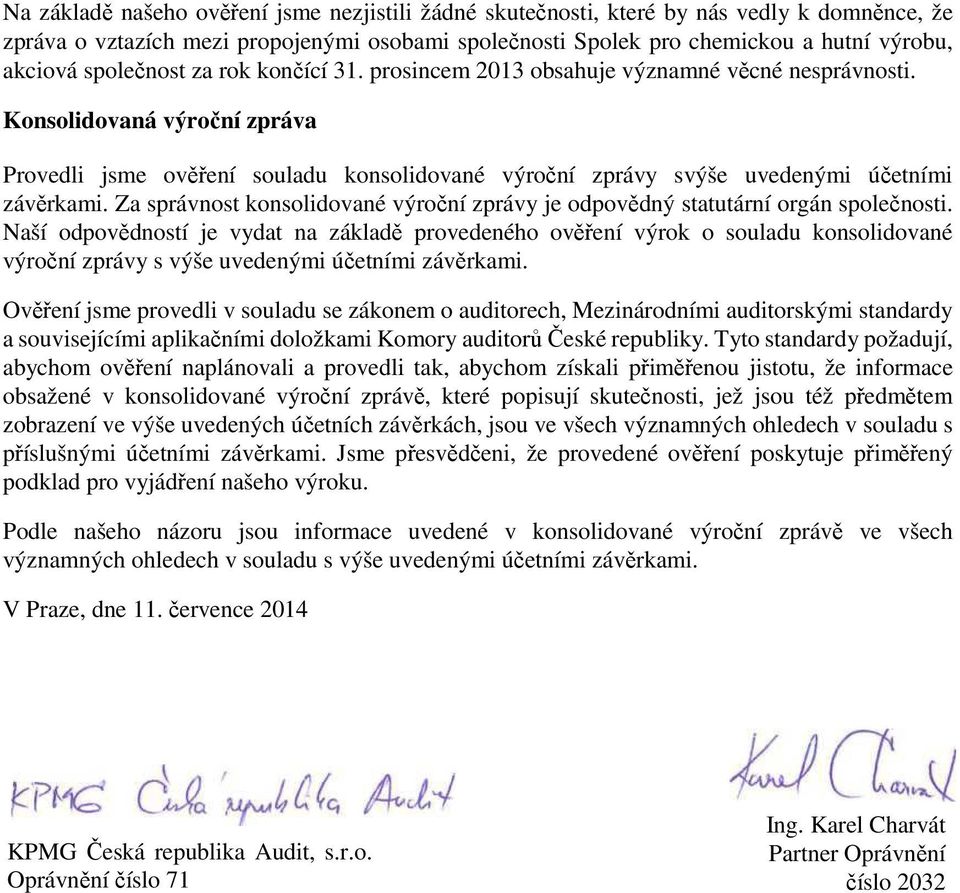 Konsolidovaná výroční zpráva Provedli jsme ověření souladu konsolidované výroční zprávy svýše uvedenými účetními závěrkami.