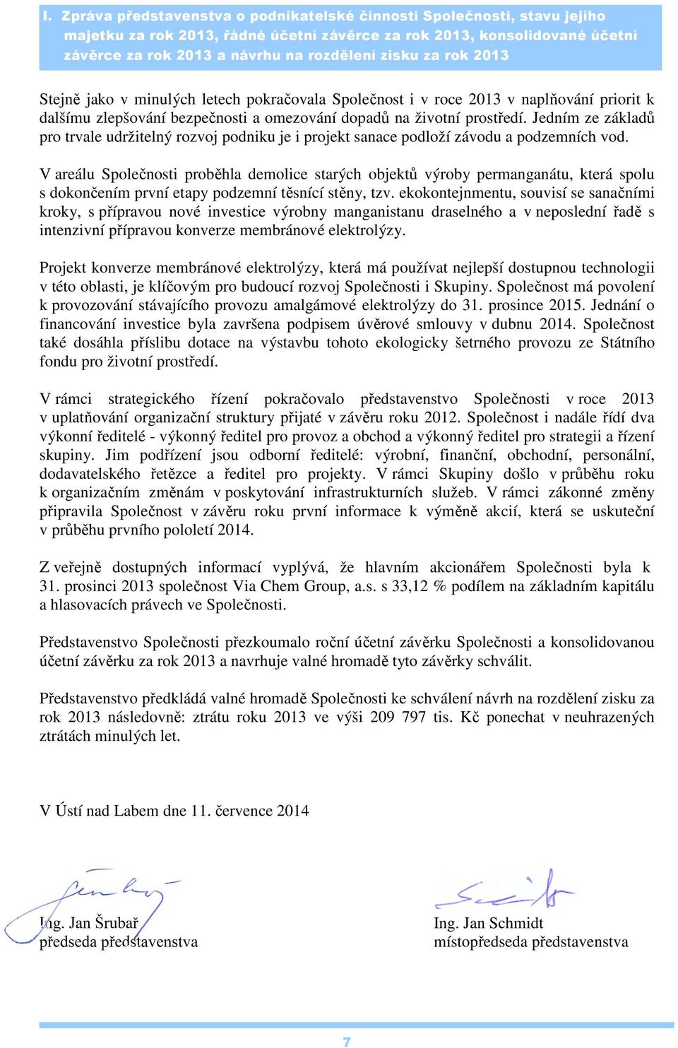 Jedním ze základů pro trvale udržitelný rozvoj podniku je i projekt sanace podloží závodu a podzemních vod.