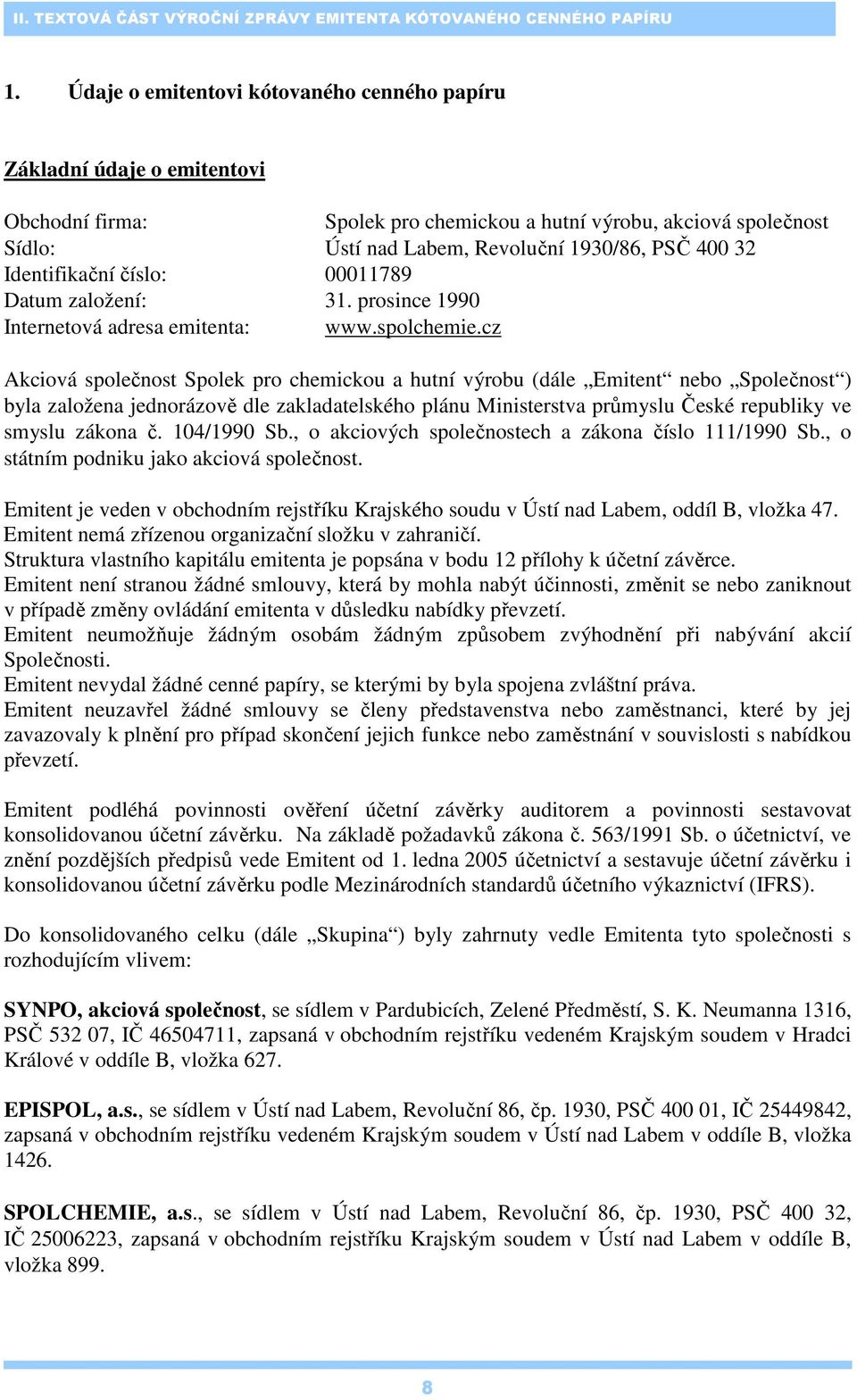 Identifikační číslo: 00011789 Datum založení: 31. prosince 1990 Internetová adresa emitenta: www.spolchemie.
