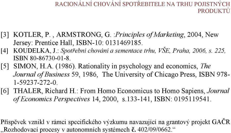 Rationality in psychology and economics, The Journal of Business 59, 1986, The University of Chicago Press, ISBN 978-1-59237-272-0. [6] THALER, Richard H.