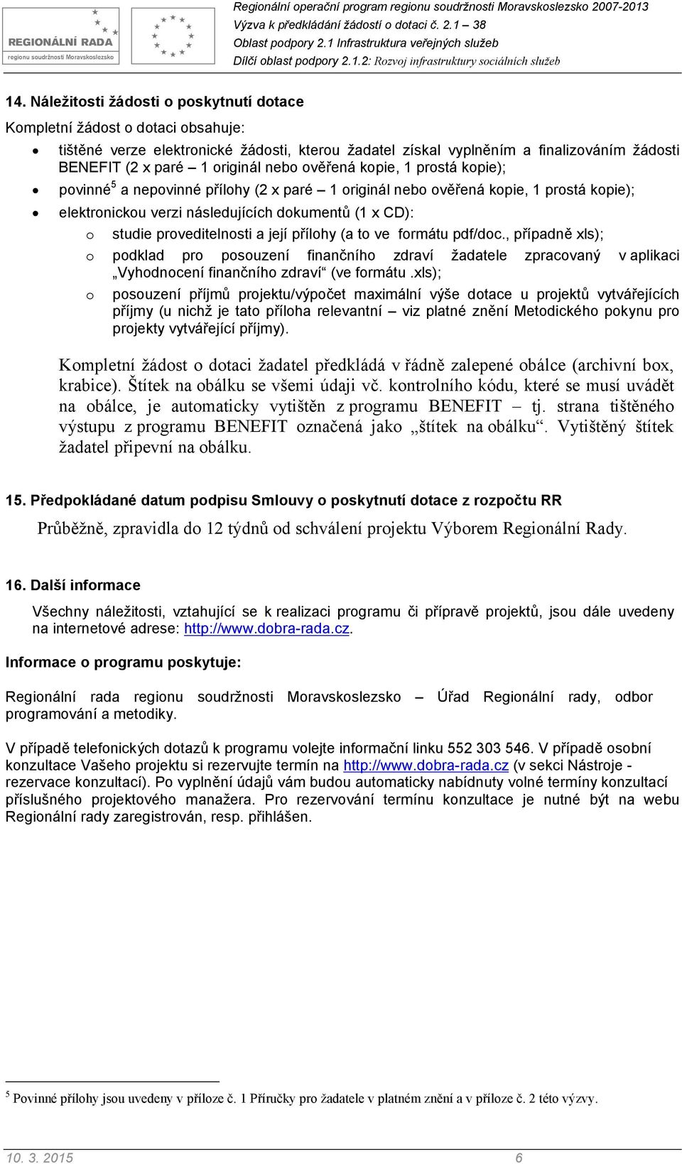 proveditelnosti a její přílohy (a to ve formátu pdf/doc., případně xls); o podklad pro posouzení finančního zdraví žadatele zpracovaný v aplikaci Vyhodnocení finančního zdraví (ve formátu.