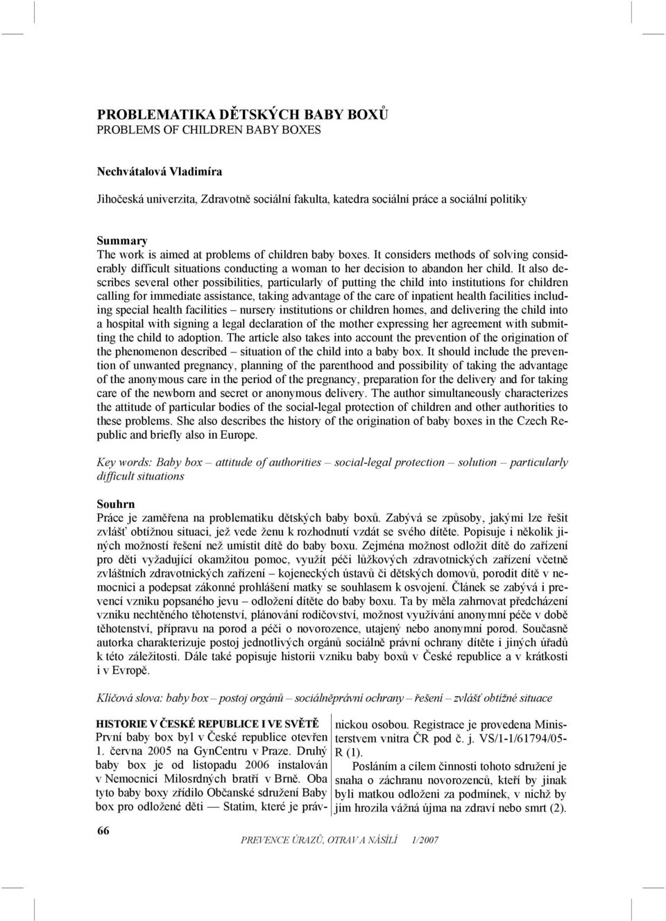 It also describes several other possibilities, particularly of putting the child into institutions for children calling for immediate assistance, taking advantage of the care of inpatient health