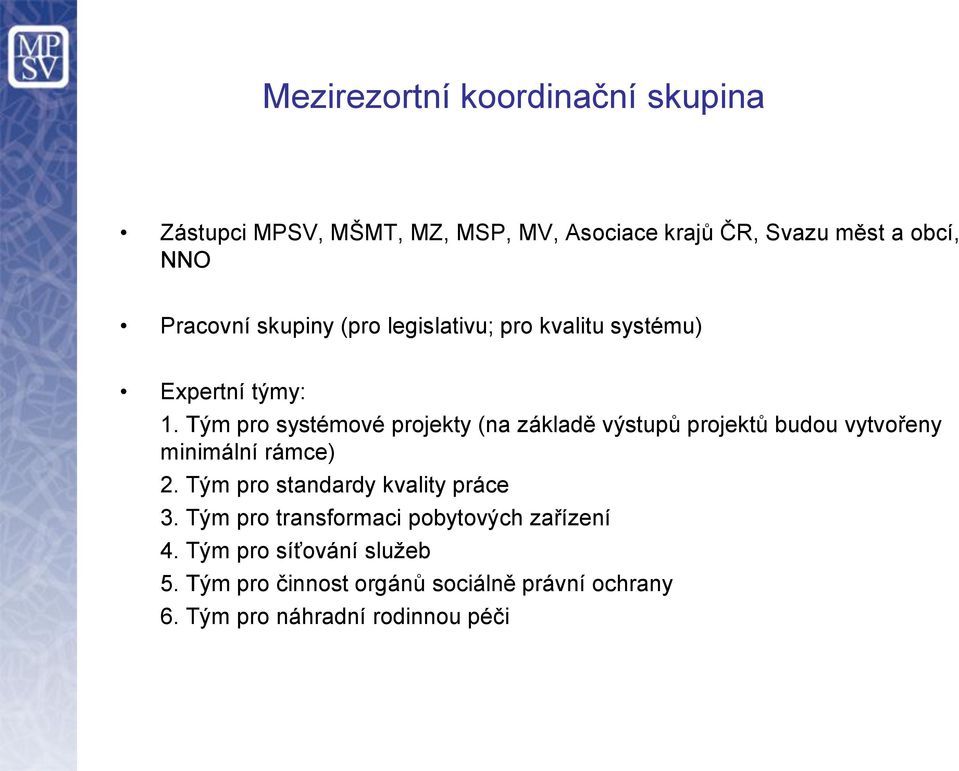 Tým pro systémové projekty (na základě výstupů projektů budou vytvořeny minimální rámce) 2.