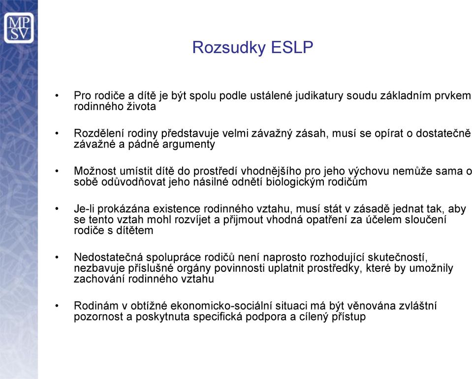 stát v zásadě jednat tak, aby se tento vztah mohl rozvíjet a přijmout vhodná opatření za účelem sloučení rodiče s dítětem Nedostatečná spolupráce rodičů není naprosto rozhodující skutečností,