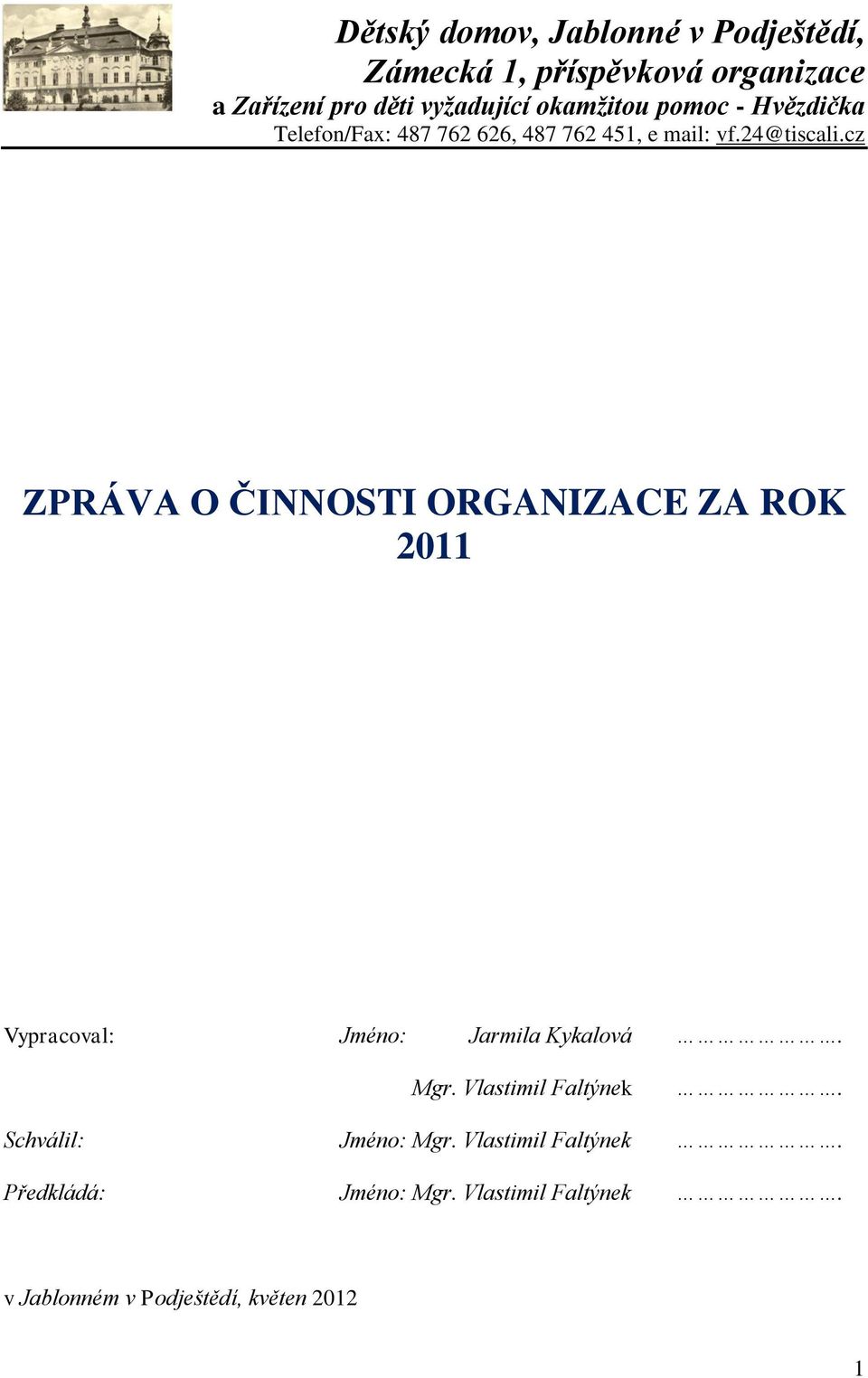 cz ZPRÁVA O ČINNOSTI ORGANIZACE ZA ROK 2011 Vypracoval: Jméno: Jarmila Kykalová. Mgr. Vlastimil Faltýnek.