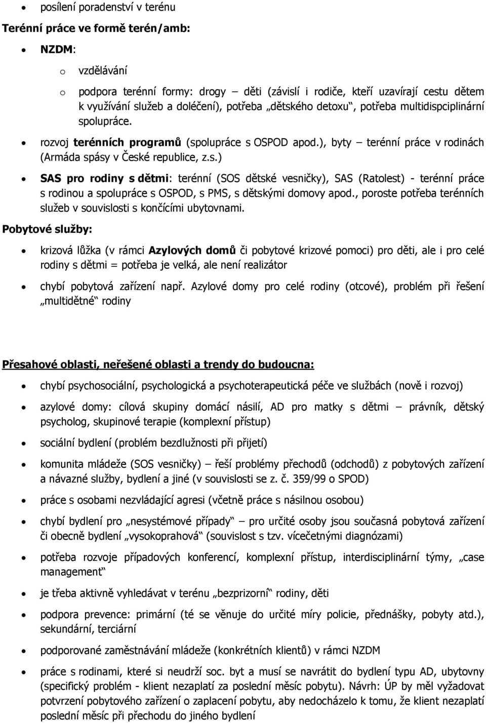 , poroste potřeba terénních služeb v souvislosti s končícími ubytovnami.