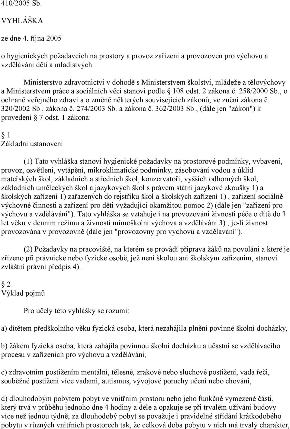 tělovýchovy a Ministerstvem práce a sociálních věcí stanoví podle 108 odst. 2 zákona č. 258/2000 Sb., o ochraně veřejného zdraví a o změně některých souvisejících zákonů, ve znění zákona č.