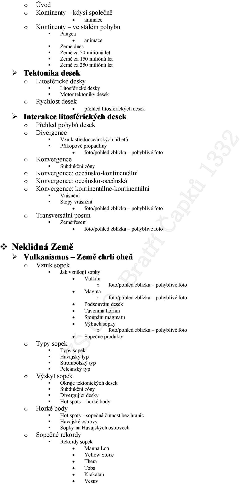 zblízka phyblivé ft Knvergence Subdukční zóny Knvergence: ceánsk-kntinentální Knvergence: ceánsk-ceánská Knvergence: kntinentálně-kntinentální Vrásnění Stpy vrásnění ft/phled zblízka phyblivé ft