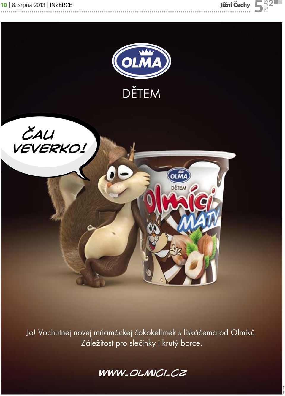 od Olmíků. Záležitost pro slečinky i krutý borce. www.