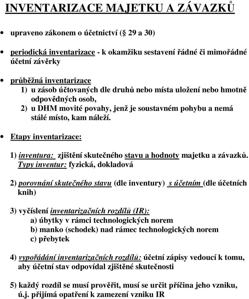 Etapy inventarizace: 1) inventura: zjištění skutečného stavu a hodnoty majetku a závazků.