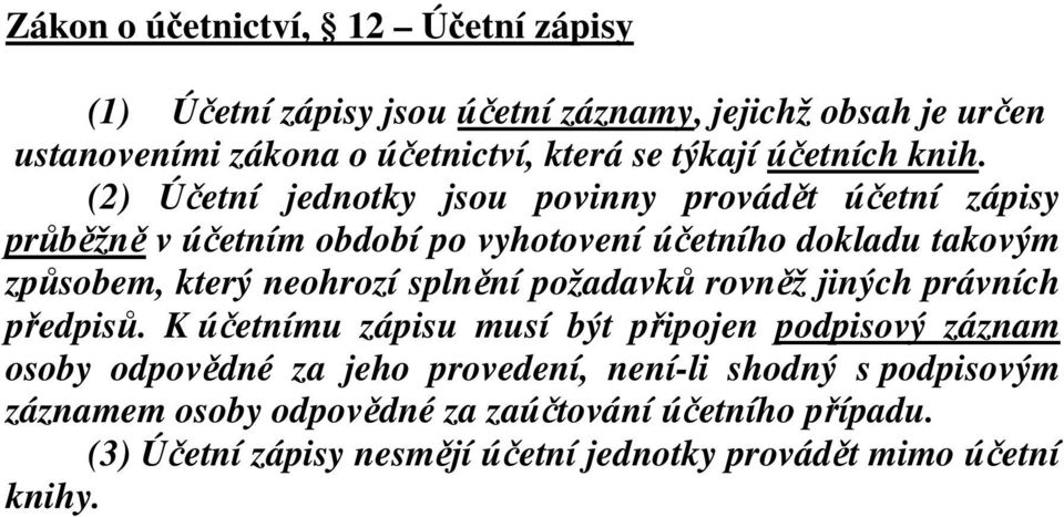 (2) Účetní jednotky jsou povinny provádět účetní zápisy průběžně v účetním období po vyhotovení účetního dokladu takovým způsobem, který neohrozí