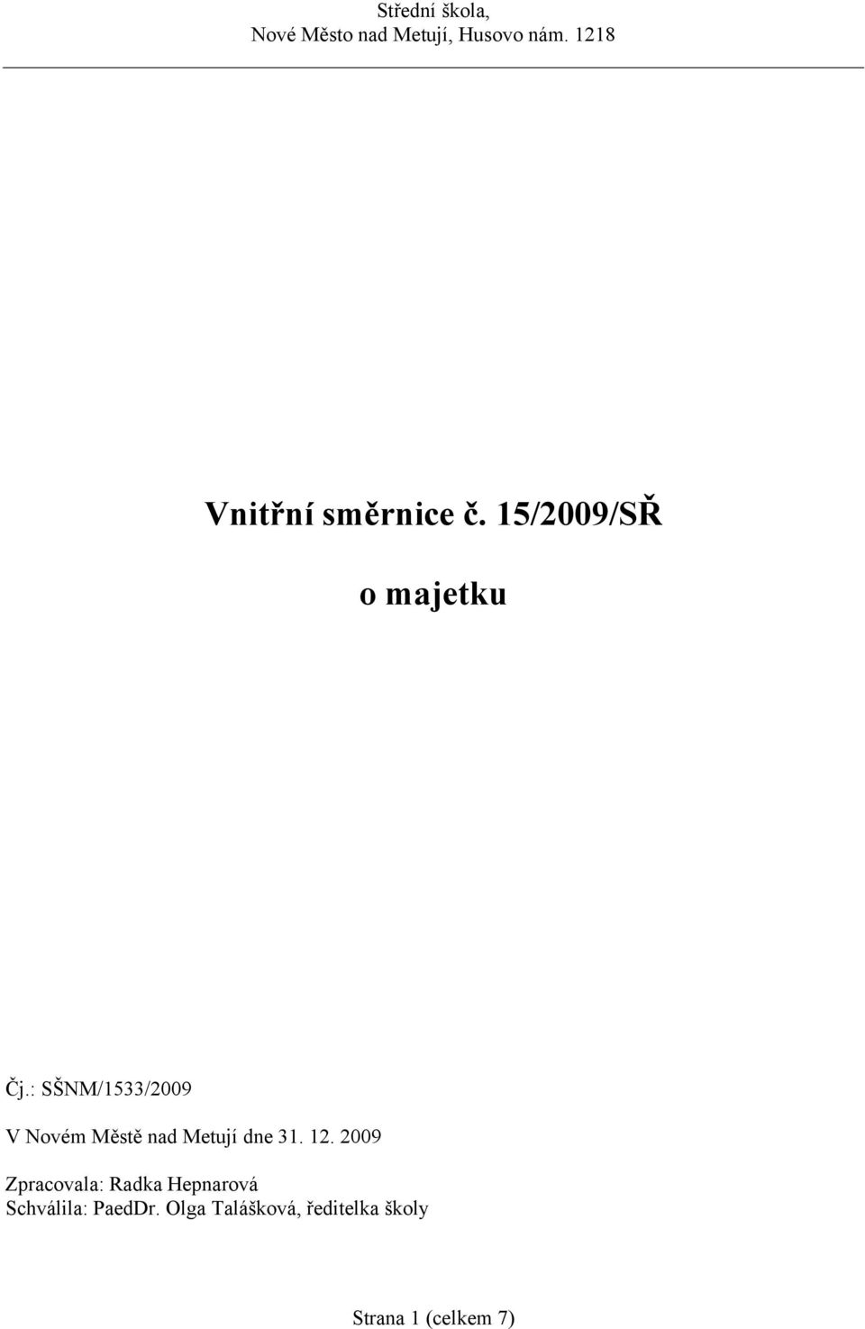 12. 2009 Zpracovala: Radka Hepnarová Schválila: