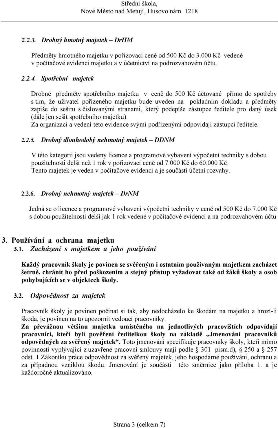 číslovanými stranami, který podepíše zástupce ředitele pro daný úsek (dále jen sešit spotřebního majetku). Za organizaci a vedení této evidence svými podřízenými odpovídají zástupci ředitele. 2.2.5.