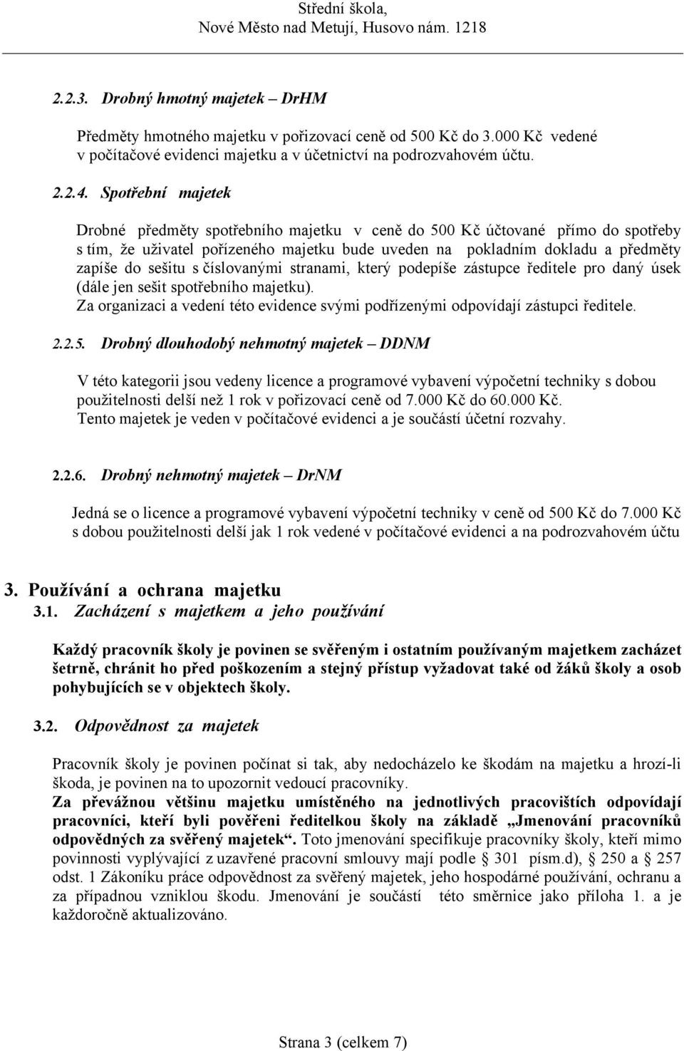 číslovanými stranami, který podepíše zástupce ředitele pro daný úsek (dále jen sešit spotřebního majetku). Za organizaci a vedení této evidence svými podřízenými odpovídají zástupci ředitele. 2.2.5.