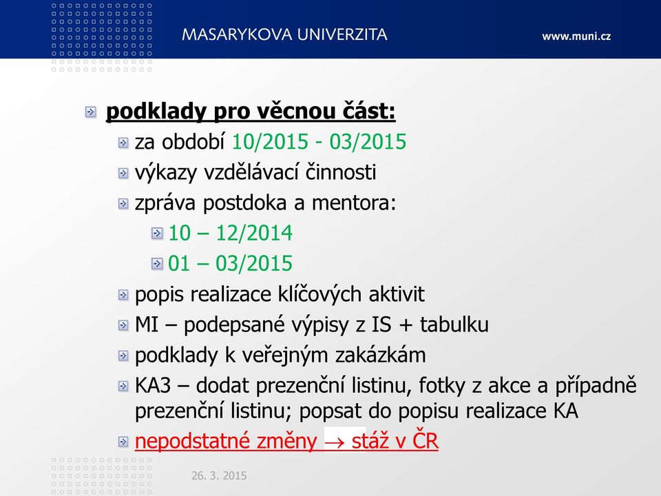 výpisy z IS + tabulku podklady k veřejným zakázkám KA3 dodat prezenční listinu, fotky z