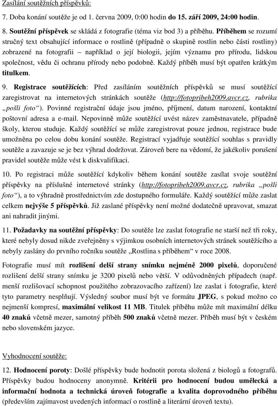 společnost, vědu či ochranu přírody nebo podobně. Každý příběh musí být opatřen krátkým titulkem. 9.