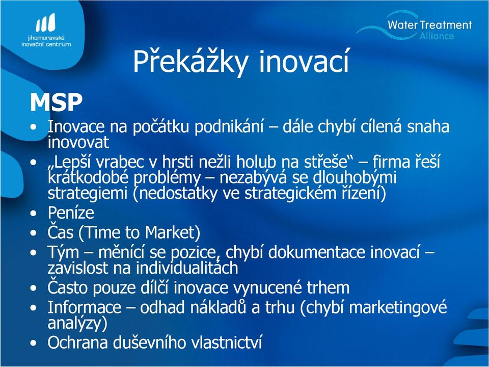 Peníze Čas (Time to Market) Tým měnící se pozice, chybí dokumentace inovací zavislost na individualitách Často