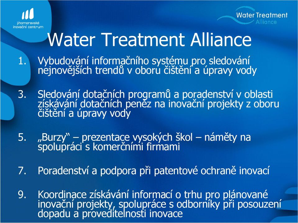 Burzy prezentace vysokých škol náměty na spolupráci s komerčními firmami 7. Poradenství a podpora při patentové ochraně inovací 9.