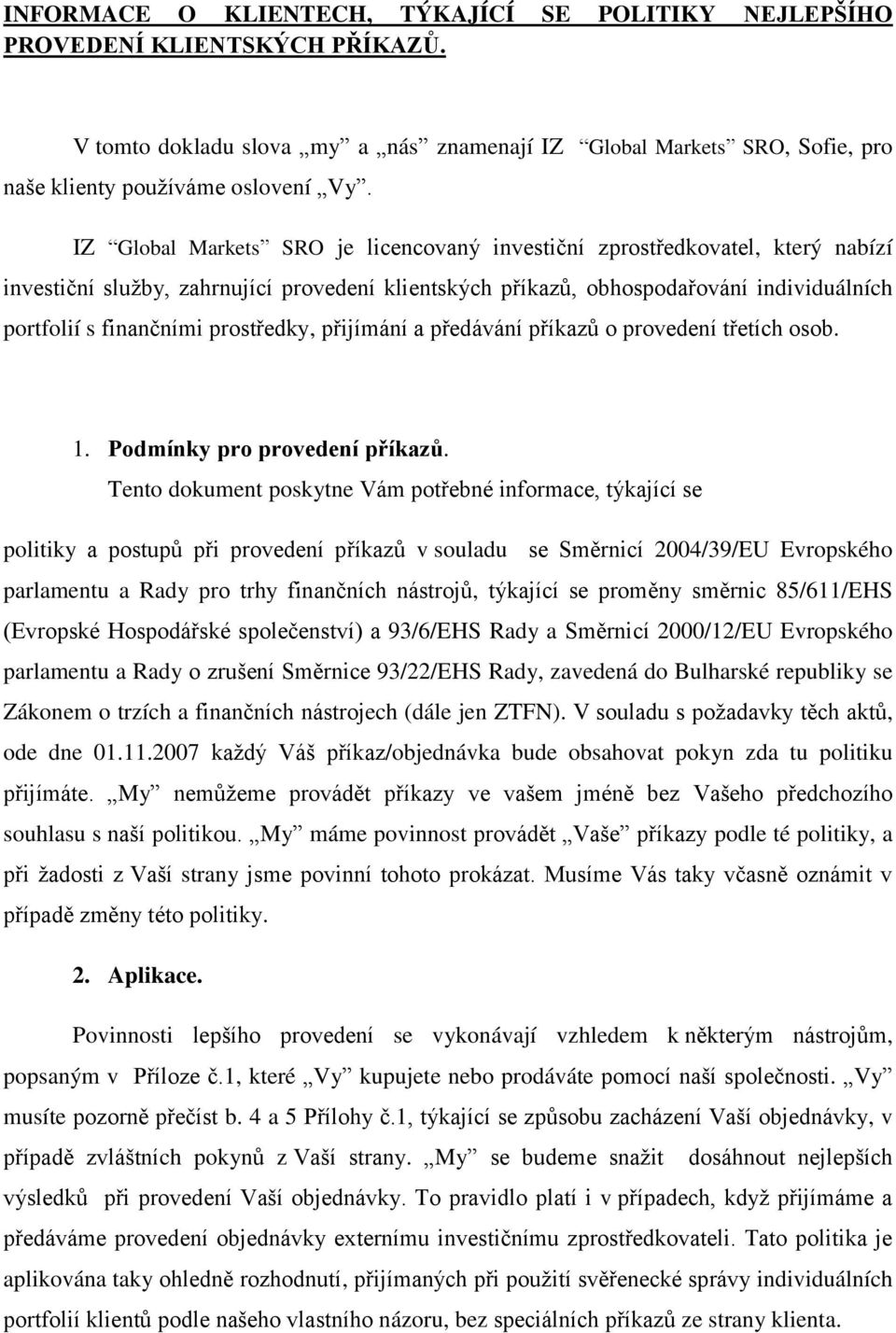prostředky, přijímání a předávání příkazů o provedení třetích osob. 1. Podmínky pro provedení příkazů.
