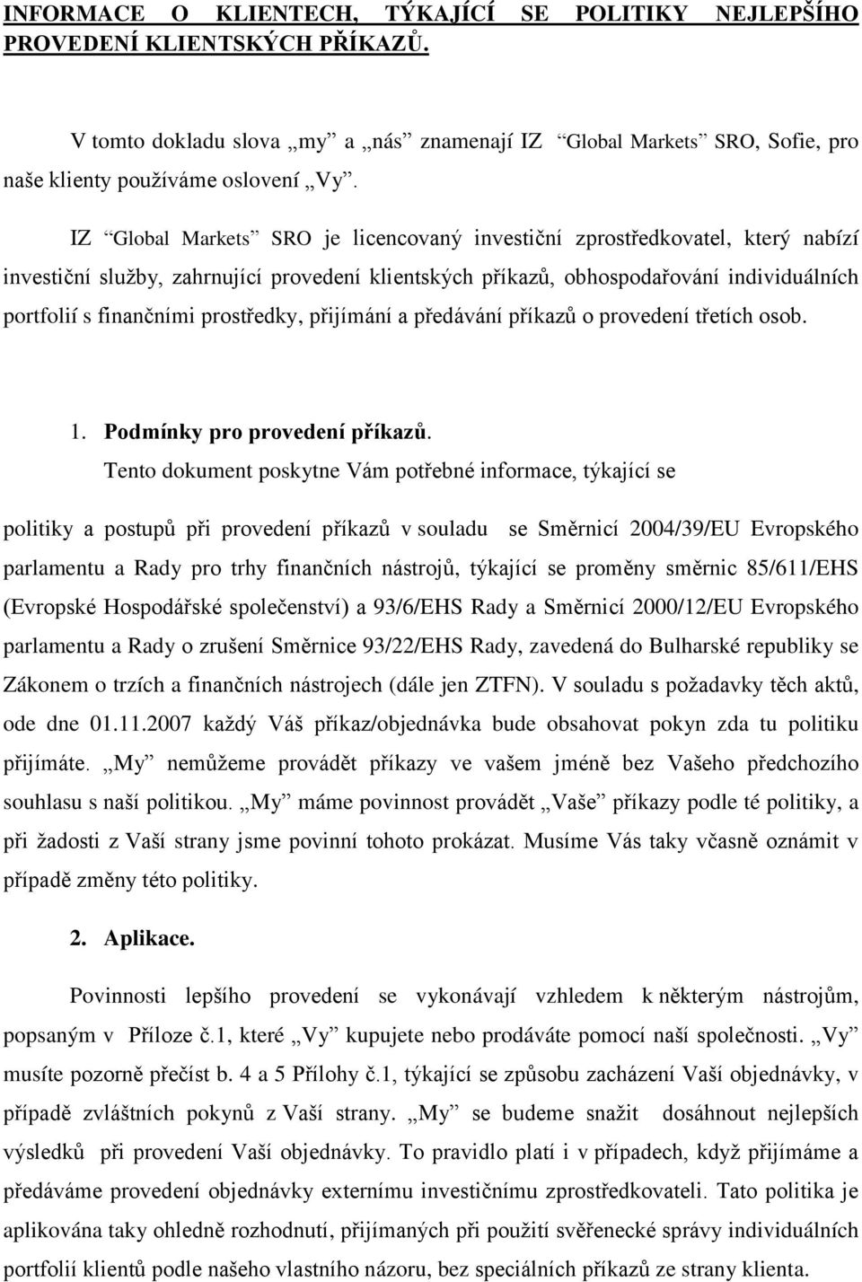 prostředky, přijímání a předávání příkazů o provedení třetích osob. 1. Podmínky pro provedení příkazů.