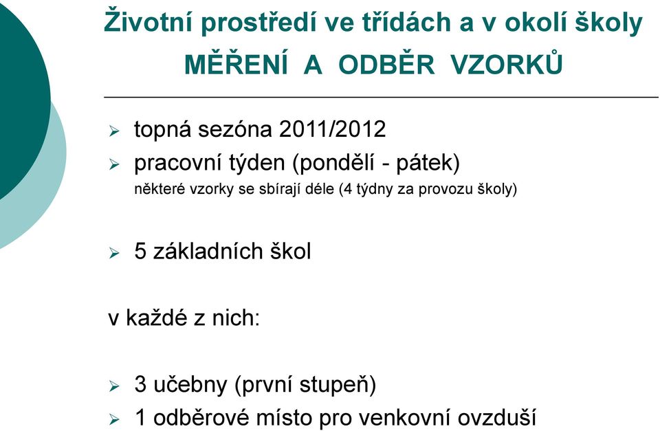 vzorky se sbírají déle (4 týdny za provozu školy) 5 základních škol