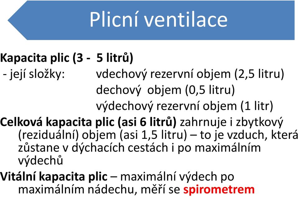 zahrnuje i zbytkový (reziduální) objem (asi 1,5 litru) to je vzduch, která zůstane v dýchacích