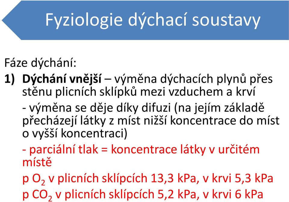 látky z míst nižší koncentrace do míst o vyšší koncentraci) - parciální tlak = koncentrace látky v