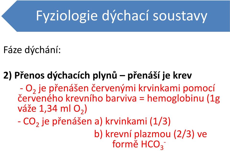 červeného krevního barviva = hemoglobinu (1g váže 1,34 ml O 2 ) -