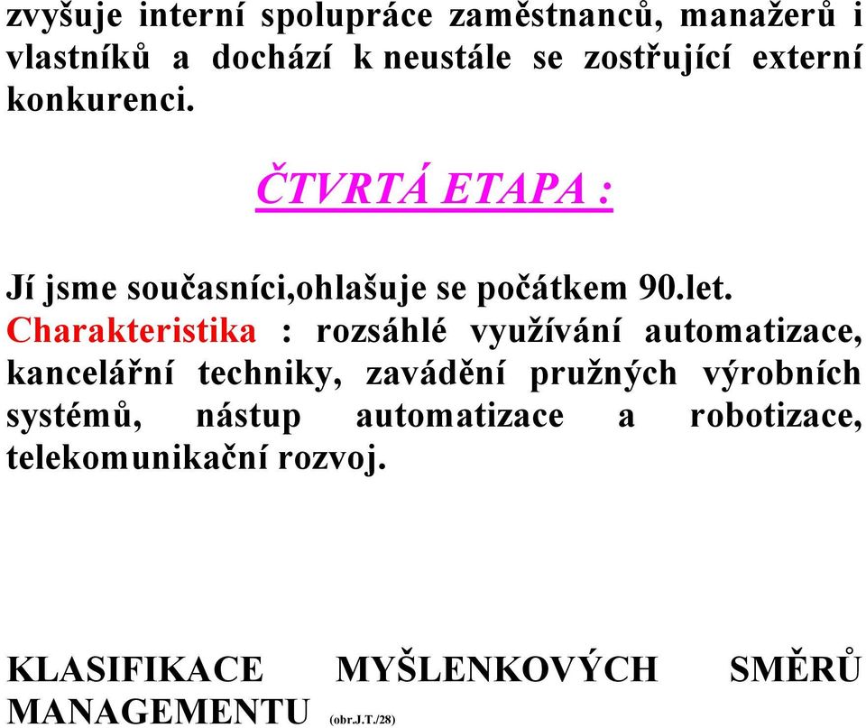 Charakteristika : rozsáhlé využívání automatizace, kancelářní techniky, zavádění pružných výrobních