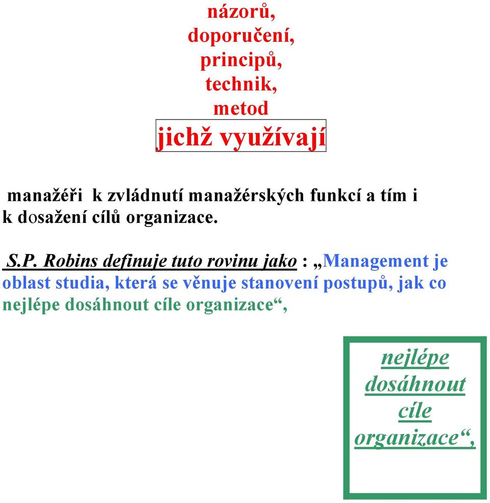 Robins definuje tuto rovinu jako : Management je oblast studia, která se věnuje