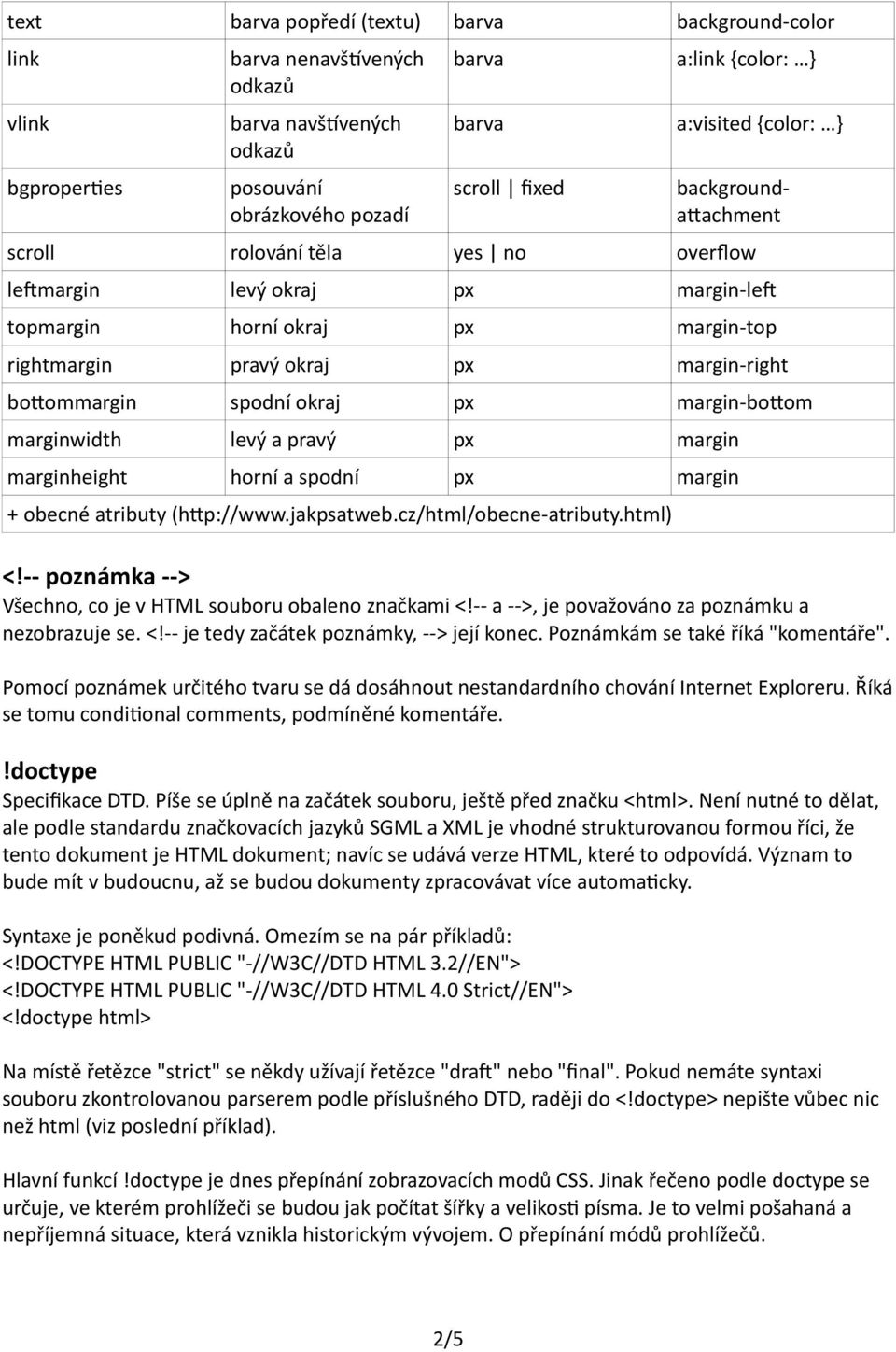 spodní okraj px margin-botom marginwidth levý a pravý px margin marginheight horní a spodní px margin + obecné atributy (htp://www.jakpsatweb.cz/html/obecne-atributy.html) <!