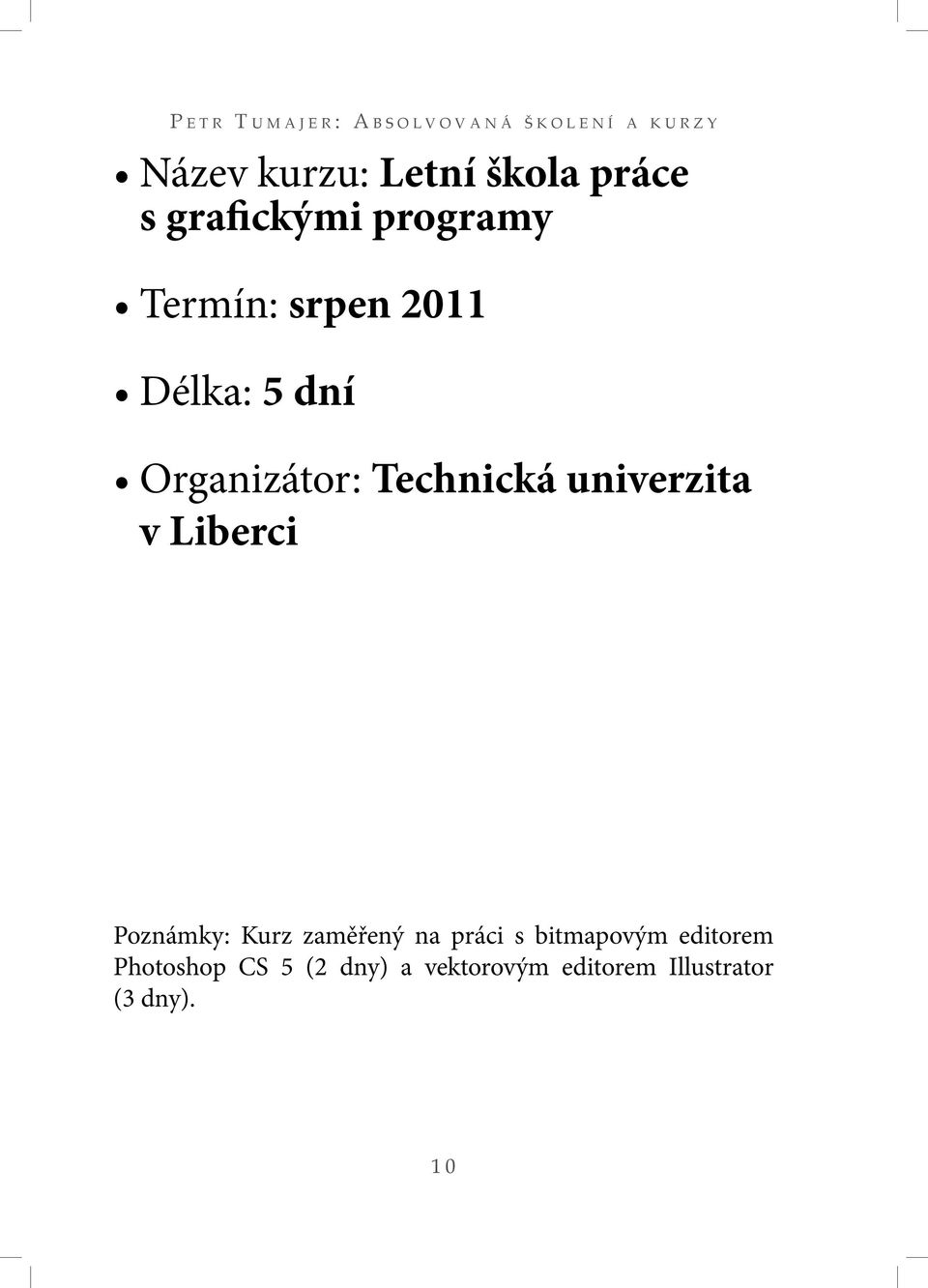 Organizátor: Technická univerzita v Liberci Poznámky: Kurz zaměřený na práci s