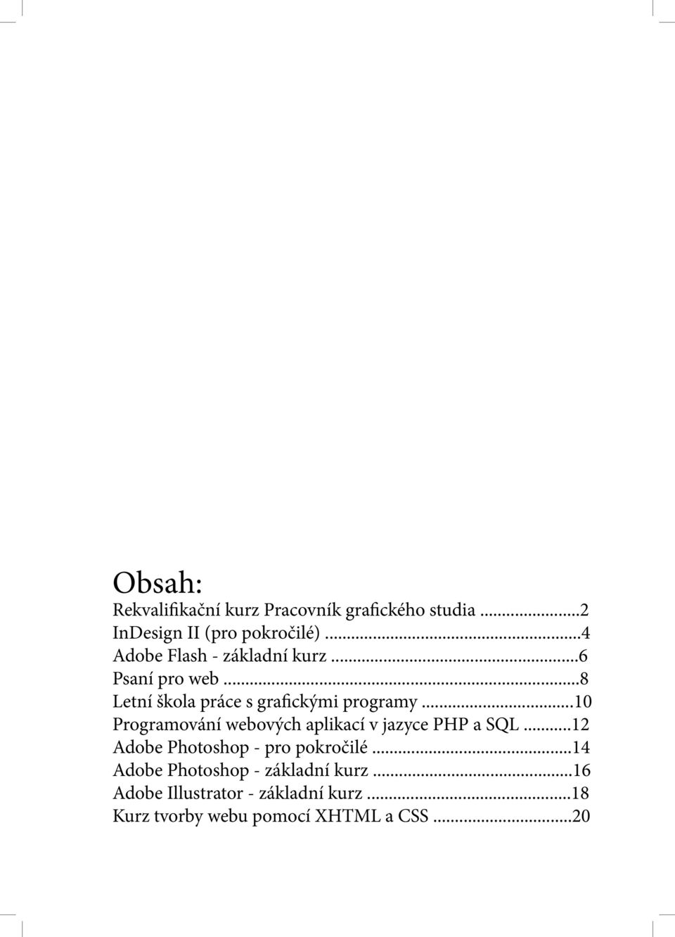 ..10 Programování webových aplikací v jazyce PHP a SQL...12 Adobe Photoshop - pro pokročilé.