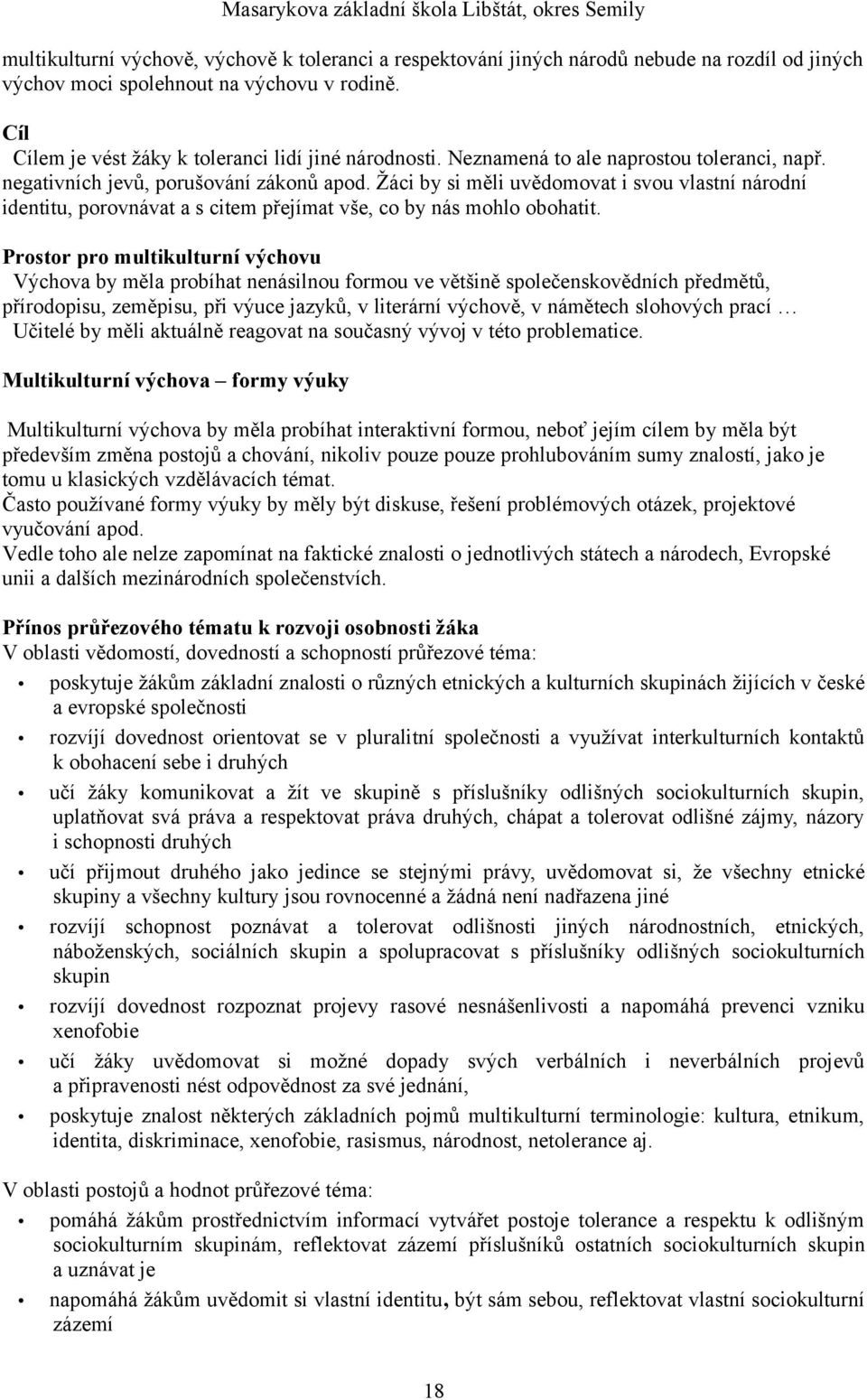 Žáci by si měli uvědomovat i svou vlastní národní identitu, porovnávat a s citem přejímat vše, co by nás mohlo obohatit.