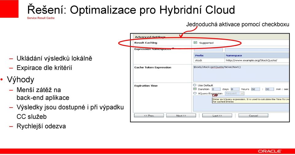 Výhody Menší zátěž na back-end aplikace Výsledky jsou dostupné i při výpadku