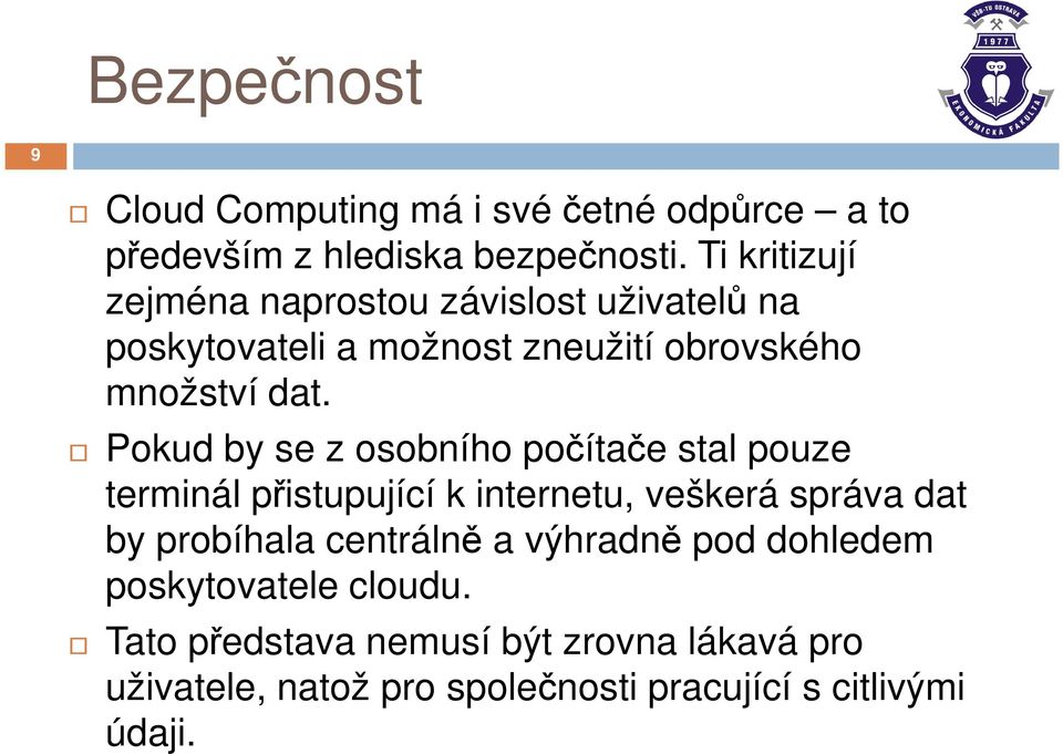 Pokud by se z osobního počítače stal pouze terminál přistupující k internetu, veškerá správa dat by probíhala