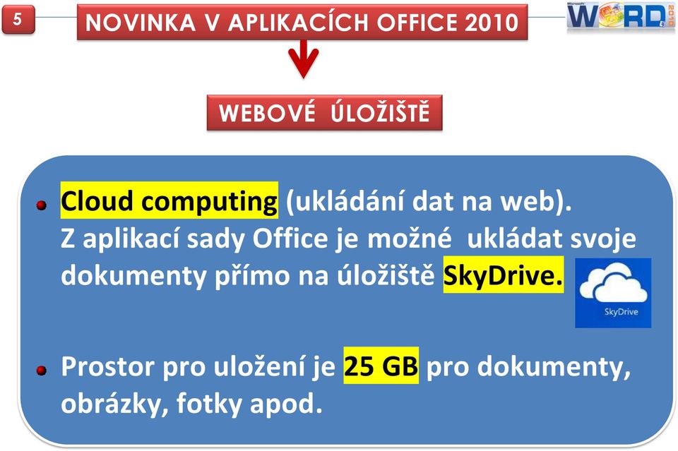 Z aplikací sady Office je možné ukládat svoje dokumenty