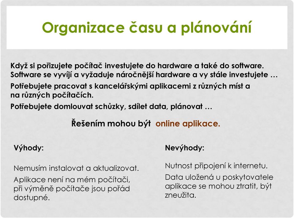 různých počítačích. Potřebujete domlouvat schůzky, sdílet data, plánovat Řešením mohou být online aplikace.