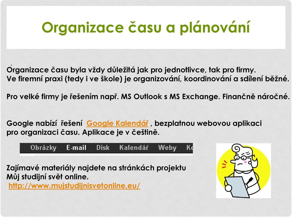 MS Outlook s MS Exchange. Finančně náročné.