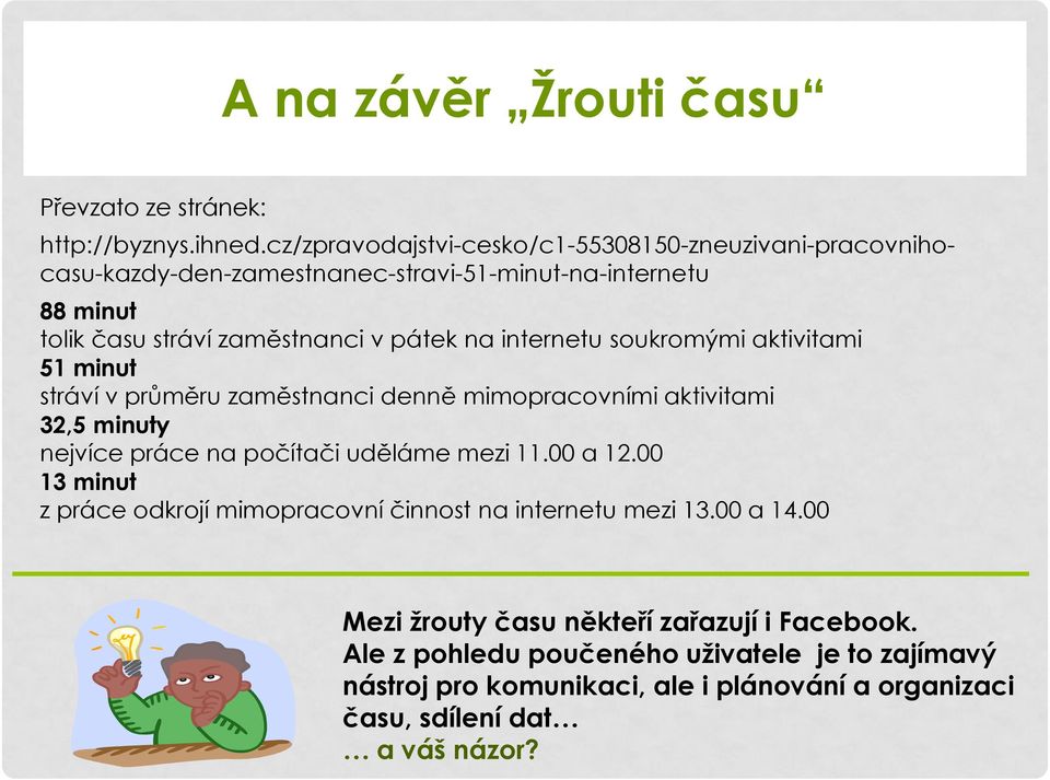 internetu soukromými aktivitami 51 minut stráví v průměru zaměstnanci denně mimopracovními aktivitami 32,5 minuty nejvíce práce na počítači uděláme mezi 11.