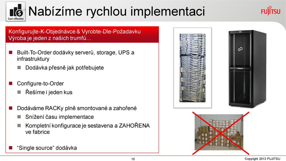 přesně jak potřebujete Configure-to-Order Řešíme i jeden kus Dodáváme RACKy plně smontované a