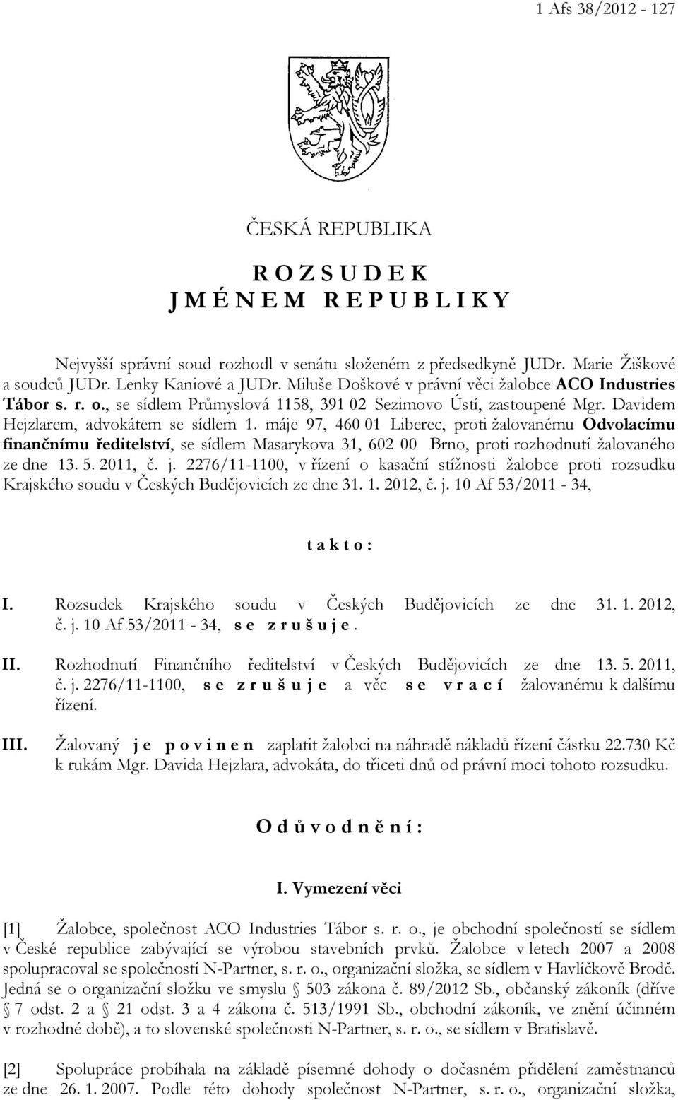 máje 97, 460 01 Liberec, proti žalovanému Odvolacímu finančnímu ředitelství, se sídlem Masarykova 31, 602 00 Brno, proti rozhodnutí žalovaného ze dne 13. 5. 2011, č. j.