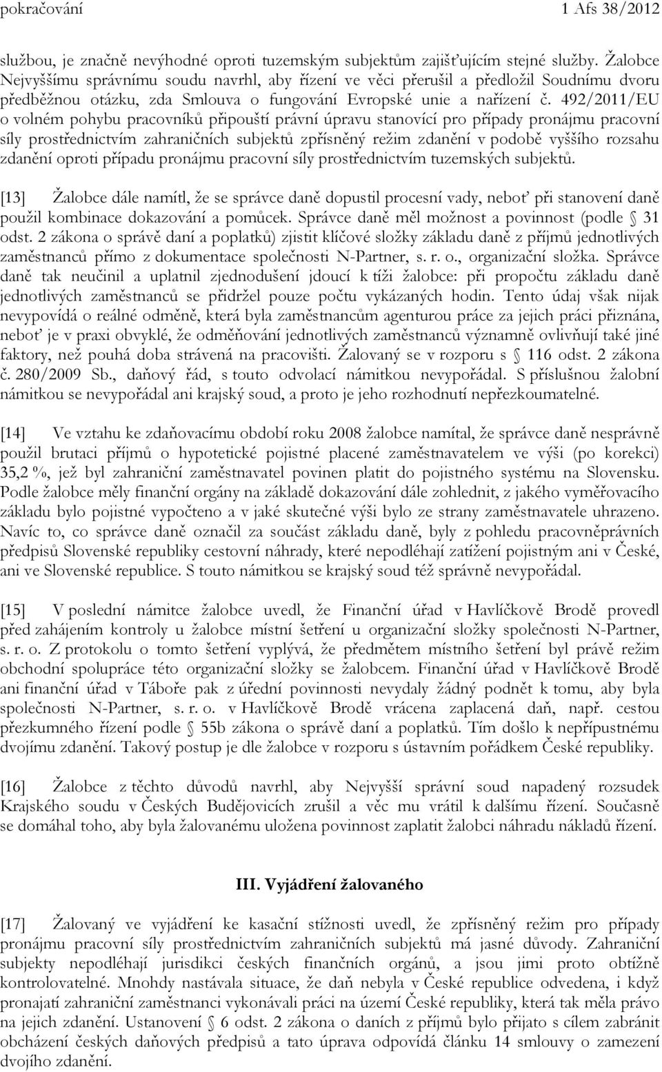 492/2011/EU o volném pohybu pracovníků připouští právní úpravu stanovící pro případy pronájmu pracovní síly prostřednictvím zahraničních subjektů zpřísněný režim zdanění v podobě vyššího rozsahu