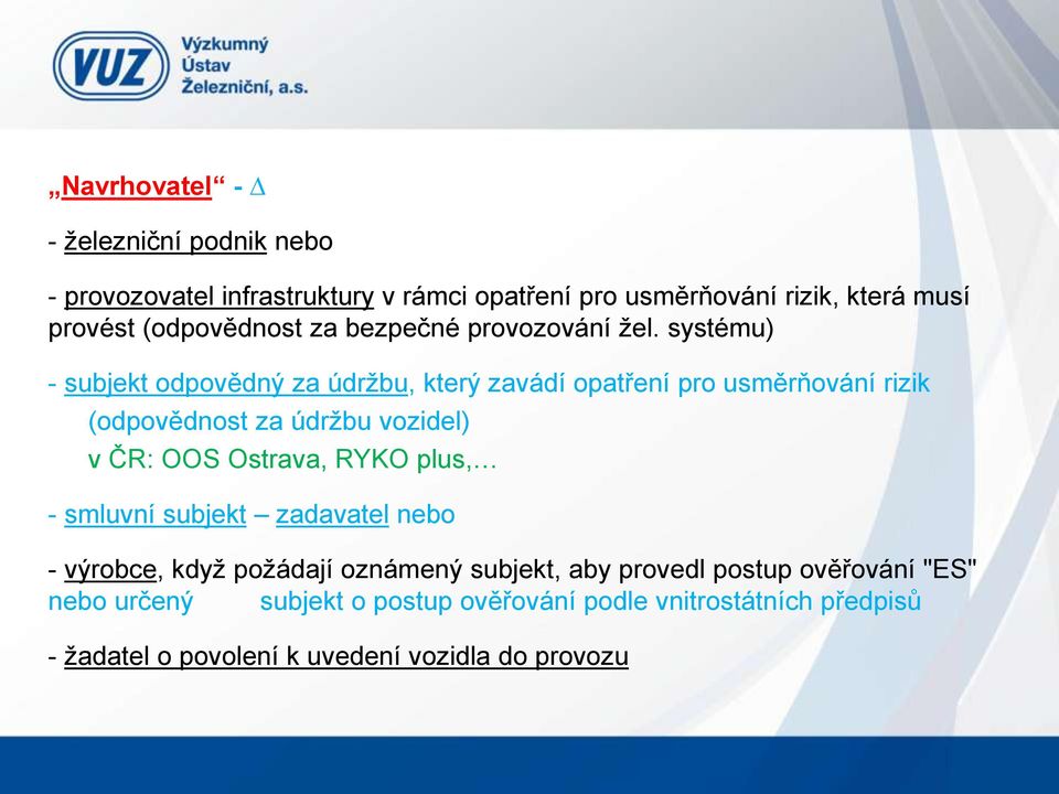 systému) - subjekt odpovědný za údržbu, který zavádí opatření pro usměrňování rizik (odpovědnost za údržbu vozidel) v ČR: OOS Ostrava,