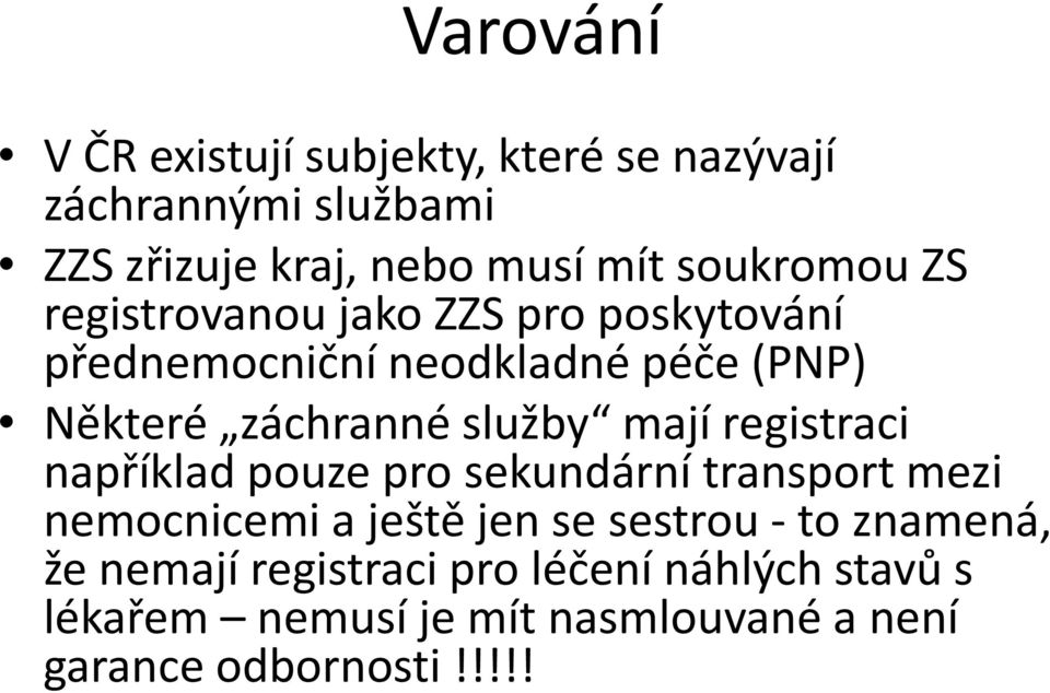 služby mají registraci například pouze pro sekundární transport mezi nemocnicemi a ještě jen se sestrou to