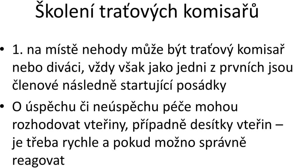 jedni z prvních jsou členové následně startující posádky O úspěchu či