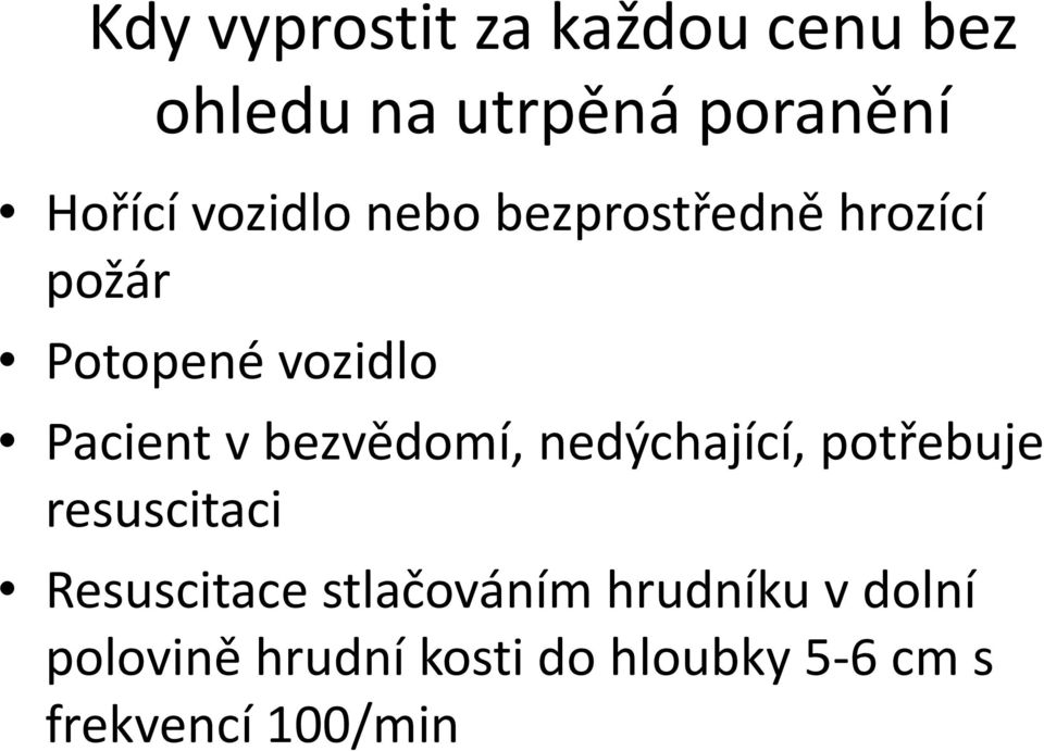 bezvědomí, nedýchající, í potřebuje ř resuscitaci Resuscitace