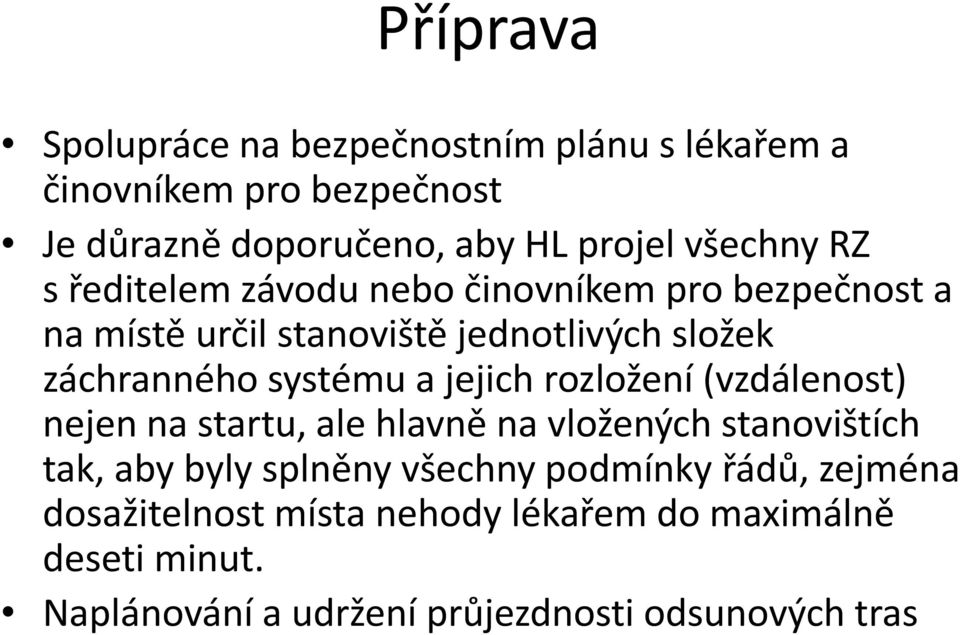 systému a jejich rozložení (vzdálenost) nejen na startu, ale hlavně na vložených stanovištích tak, aby byly splněny všechny