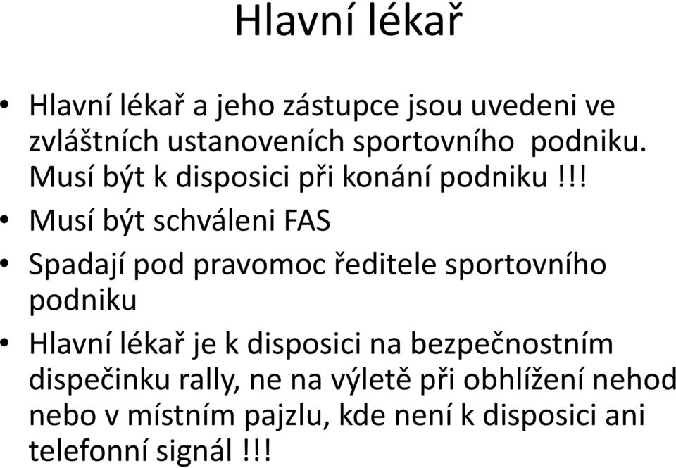 !! Musí být schváleni FAS Spadají pod pravomoc ředitele sportovního podniku Hlavní lékař je k